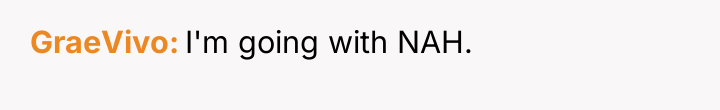 GraeVivo I'm going with NAH.