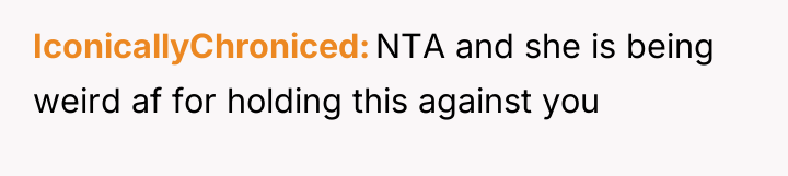 IconicallyChroniced NTA and she is being weird af for holding...