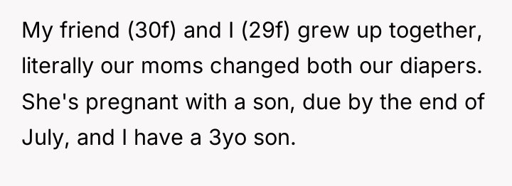 My friend (30f) and I (29f) grew up together, literally...