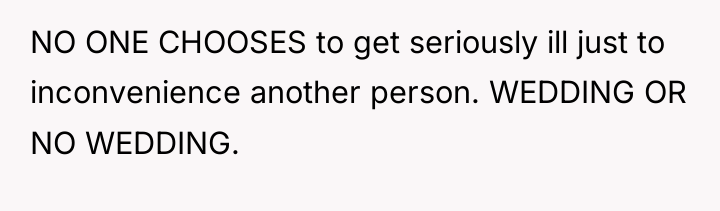 NO ONE CHOOSES to get seriously ill just to inconvenience...