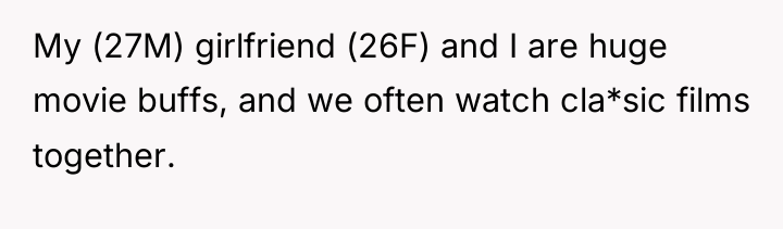 My (27M) girlfriend (26F) and I are huge movie buffs,...