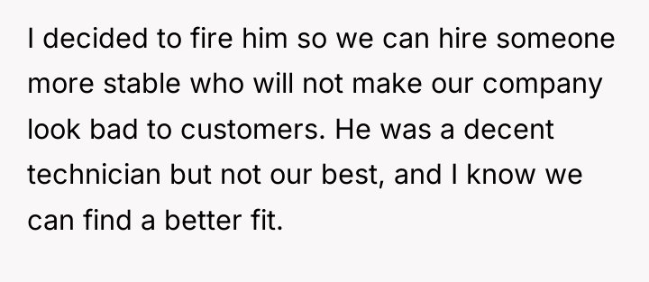 I decided to fire him so we can hire someone...