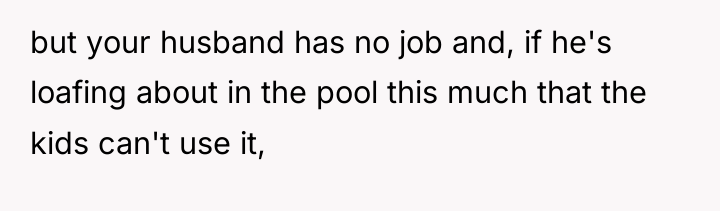 but your husband has no job and, if he's loafing...