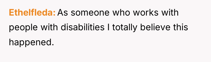 Ethelfleda As someone who works with people with disabilities I...
