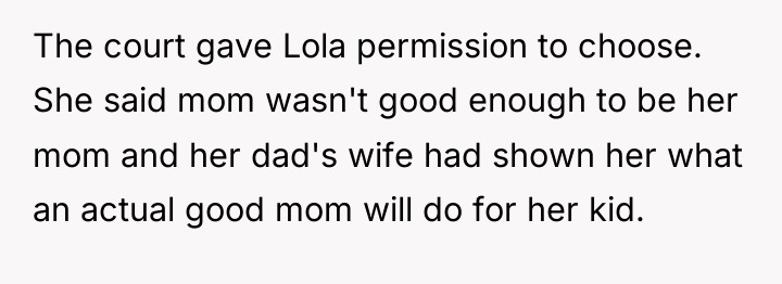 The court gave Lola permission to choose. She said mom...
