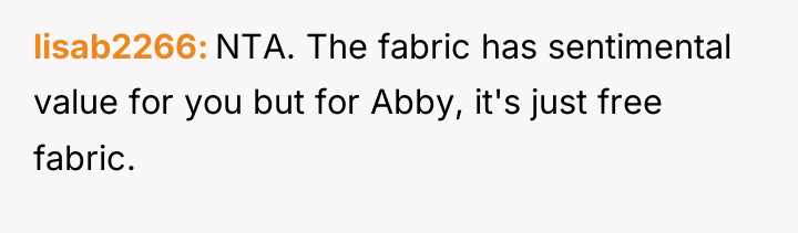 lisab2266 NTA. The fabric has sentimental value for you but...