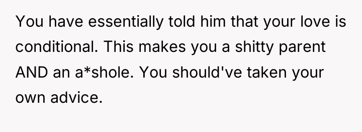 You have essentially told him that your love is conditional....