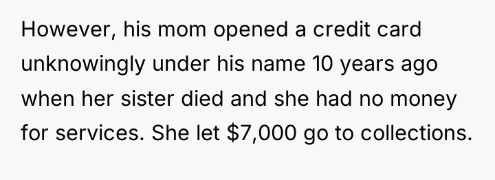However, his mom opened a credit card unknowingly under his...