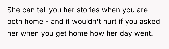 She can tell you her stories when you are both...