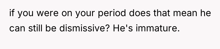 if you were on your period does that mean he...