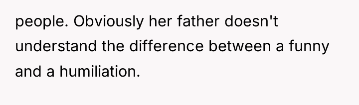 people. Obviously her father doesn't understand the difference between a...