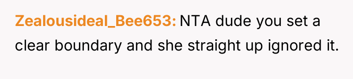 Zealousideal_Bee653 NTA dude you set a clear boundary and she...