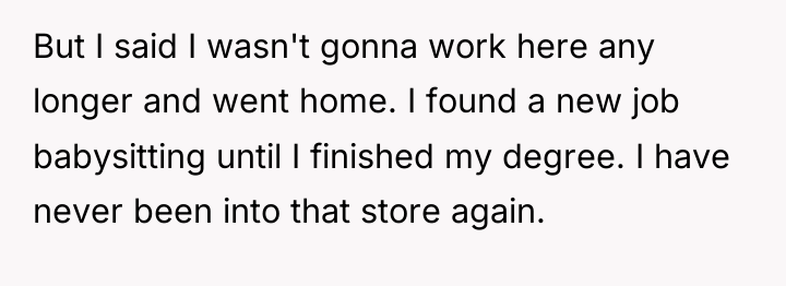 But I said I wasn't gonna work here any longer...