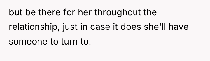 but be there for her throughout the relationship, just in...