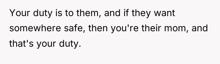 Your duty is to them, and if they want somewhere...