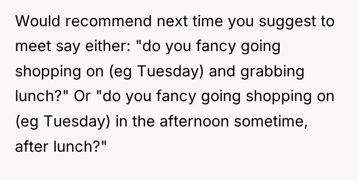 Would recommend next time you suggest to meet say either:...