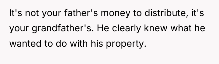 It's not your father's money to distribute, it's your grandfather's....