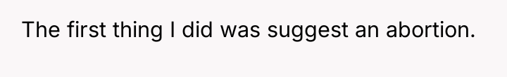 The first thing I did was suggest an abortion.