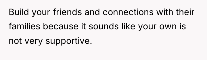 Build your friends and connections with their families because it...