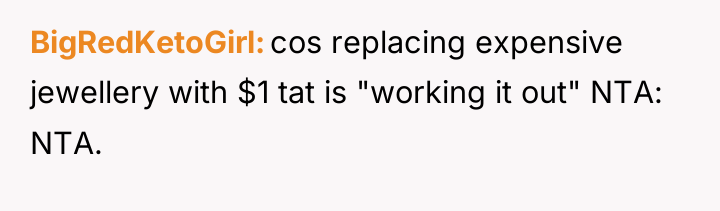 BigRedKetoGirl cos replacing expensive jewellery with $1 tat is "working...