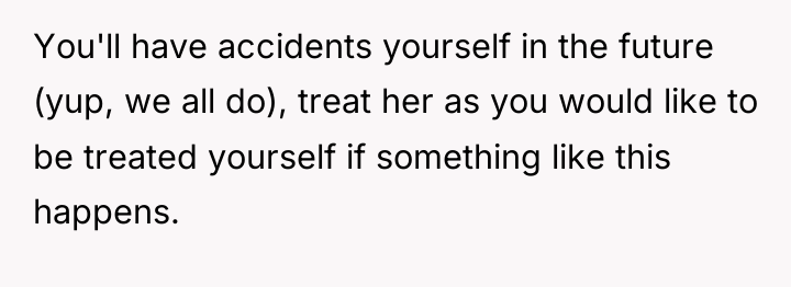 You'll have accidents yourself in the future (yup, we all...