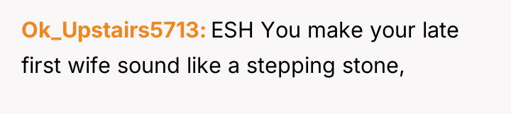 Ok_Upstairs5713 ESH You make your late first wife sound like...