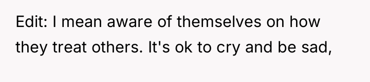 Edit: I mean aware of themselves on how they treat...