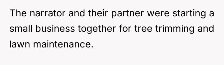 The narrator and their partner were starting a small business...