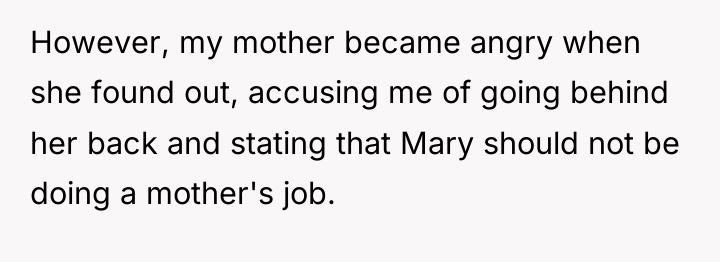 However, my mother became angry when she found out, accusing...