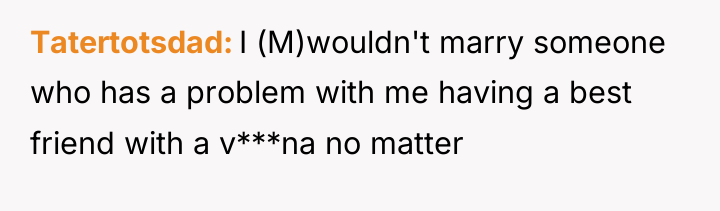 Tatertotsdad I (M)wouldn't marry someone who has a problem with...
