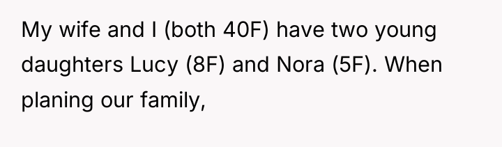 My wife and I (both 40F) have two young daughters...