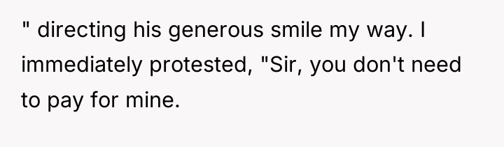 " directing his generous smile my way. I immediately protested,...