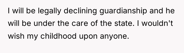 I will be legally declining guardianship and he will be...