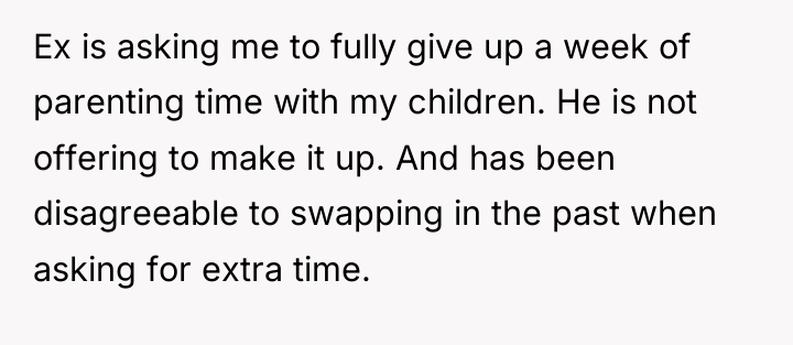 Ex is asking me to fully give up a week...