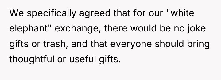 We specifically agreed that for our "white elephant" exchange, there...