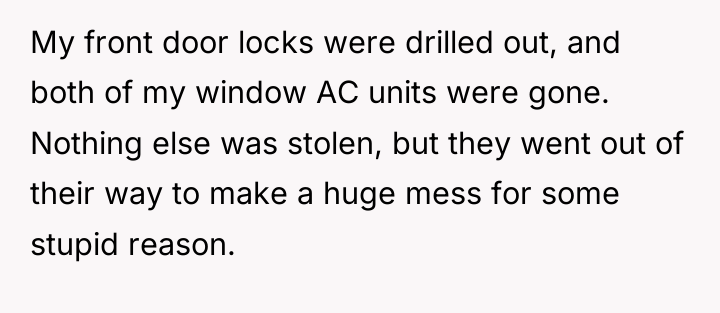My front door locks were drilled out, and both of...