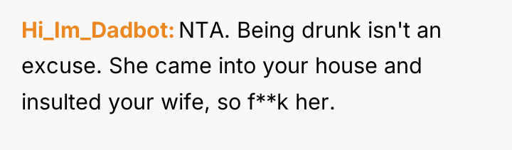Hi_Im_Dadbot NTA. Being drunk isn't an excuse. She came into...