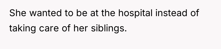 She wanted to be at the hospital instead of taking...