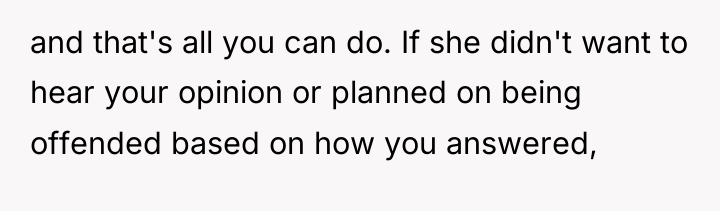 and that's all you can do. If she didn't want...