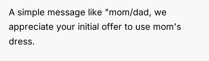 A simple message like "mom/dad, we appreciate your initial offer...