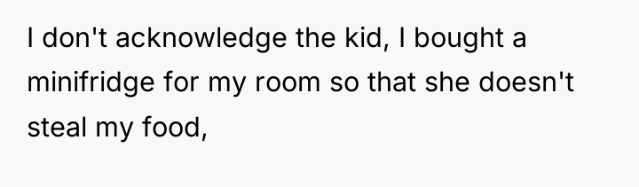 I don't acknowledge the kid, I bought a minifridge for...