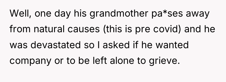 Well, one day his grandmother pa*ses away from natural causes...