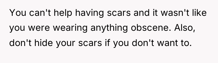 You can't help having scars and it wasn't like you...