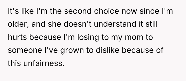 It's like I'm the second choice now since I'm older,...