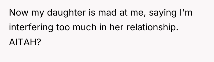 Now my daughter is mad at me, saying I'm interfering...