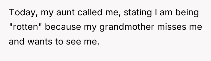 Today, my aunt called me, stating I am being "rotten"...