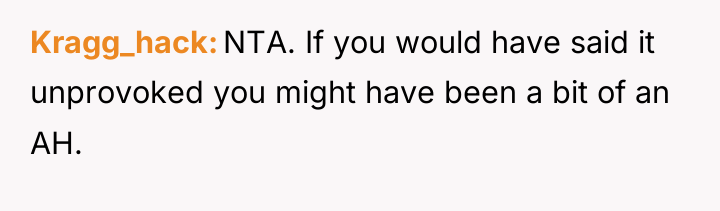 Kragg_hack NTA. If you would have said it unprovoked you...