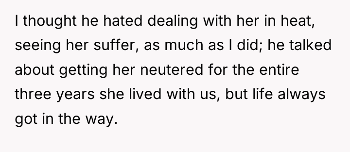 I thought he hated dealing with her in heat, seeing...