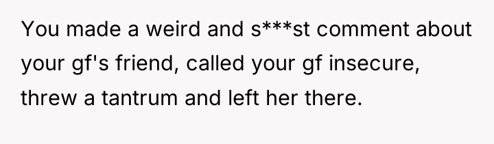 You made a weird and s***st comment about your gf's...