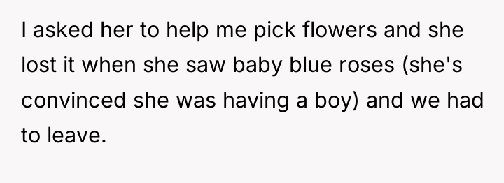 I asked her to help me pick flowers and she...